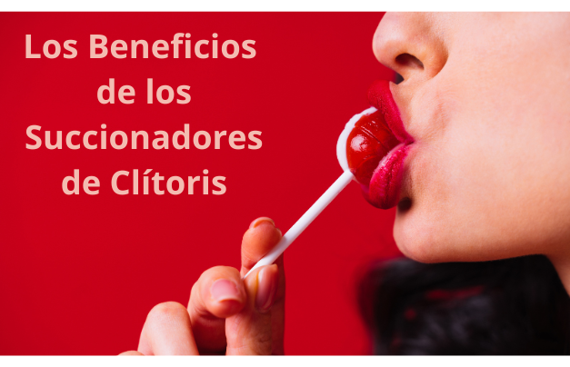 los beneficios de los succionadores de clítoris